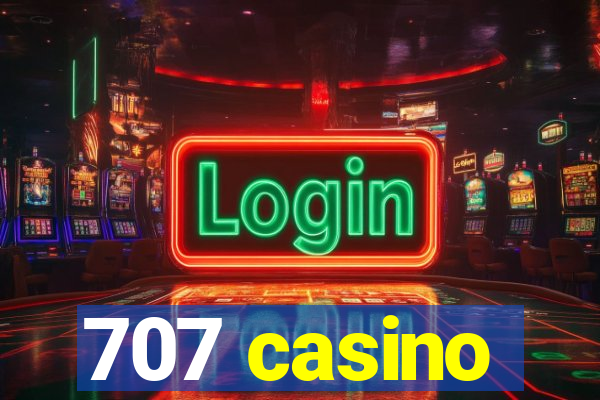 707 casino